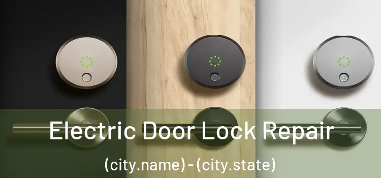 Electric Door Lock Repair (city.name) - (city.state)